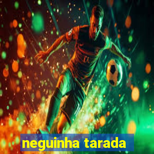 neguinha tarada